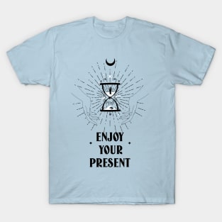 ENJOY YOUR PRESENT DESIGN T-Shirt